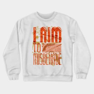 I Aim to Misbehave Crewneck Sweatshirt